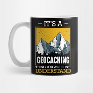 Geocacher - It's A Geocaching Thing You Would'nt Understand Mug